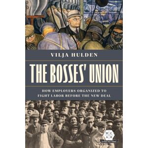 University of Illinois Press The Bosses' Union : How Employers Organized To Fight Labor Before The Deal University of Illinois Press The Bosses' Union : How Employers Organized To Fight Labor Before The Deal