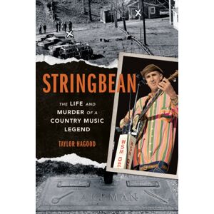 University of Illinois Press Stringbean : The Life And Murder Of A Country Legend University of Illinois Press Stringbean : The Life And Murder Of A Country Legend