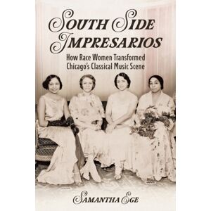 University of Illinois Press South Side Impresarios : How Race Women Transformed Chicago'S Classical Music Scene University of Illinois Press South Side Impresarios : How Race Women Transformed Chicago'S Classical Music Scene