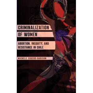 University of Illinois Press Criminalization Of Women : Abortion, Inequity, And Resistance In Chile University of Illinois Press Criminalization Of Women : Abortion, Inequity, And Resistance In Chile