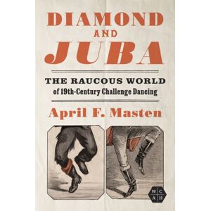 University of Illinois Press Diamond And Juba : The Raucous World Of 19th-Century Challenge Dancing University of Illinois Press Diamond And Juba : The Raucous World Of 19th-Century Challenge Dancing