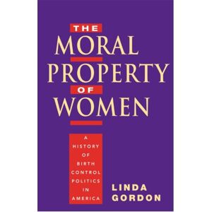 University of Illinois Press The Moral Property Of Women : A History Of Birth Control Politics In America University of Illinois Press The Moral Property Of Women : A History Of Birth Control Politics In America