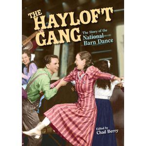 University of Illinois Press The Hayloft Gang : The Story Of The National Barn Dance University of Illinois Press The Hayloft Gang : The Story Of The National Barn Dance