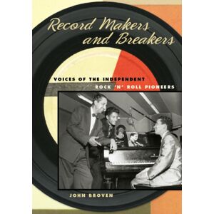 University of Illinois Press Record Makers And Breakers : Voices Of The Independent Rock 'N' Roll Pioneers University of Illinois Press Record Makers And Breakers : Voices Of The Independent Rock 'N' Roll Pioneers
