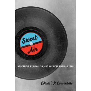 University of Illinois Press Sweet Air : Modernism, Regionalism, And American Popular Song University of Illinois Press Sweet Air : Modernism, Regionalism, And American Popular Song