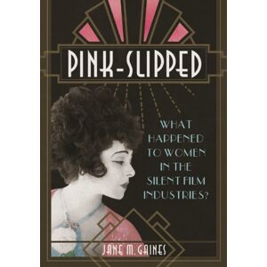 University of Illinois Press Pink-Slipped : What Happened To Women In The Silent Film Industries? University of Illinois Press Pink-Slipped : What Happened To Women In The Silent Film Industries?