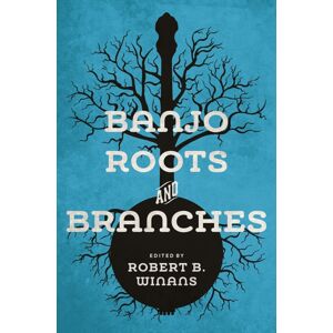 University of Illinois Press Banjo Roots And Branches University of Illinois Press Banjo Roots And Branches