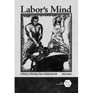 University of Illinois Press Labor'S Mind : A History Of Working-Class Intellectual Life University of Illinois Press Labor'S Mind : A History Of Working-Class Intellectual Life