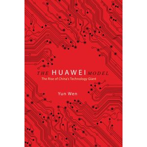 University of Illinois Press The Huawei Model : The Rise Of China'S Technology Giant University of Illinois Press The Huawei Model : The Rise Of China'S Technology Giant