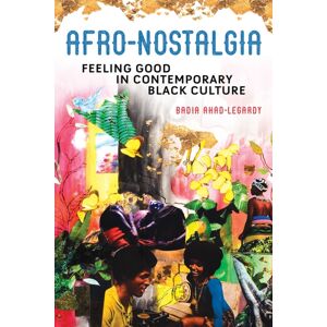 University of Illinois Press Afro-Nostalgia : Feeling Good In Contemporary Black Culture University of Illinois Press Afro-Nostalgia : Feeling Good In Contemporary Black Culture