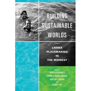 University of Illinois Press Building Sustainable Worlds : Latinx Placemaking In The Midwest University of Illinois Press Building Sustainable Worlds : Latinx Placemaking In The Midwest