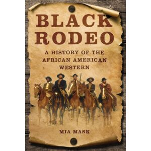 University of Illinois Press Black Rodeo : A History Of The African American Western University of Illinois Press Black Rodeo : A History Of The African American Western