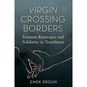 University of Illinois Press Virgin Crossing Borders : Feminist Resistance And Solidarity In Translation University of Illinois Press Virgin Crossing Borders : Feminist Resistance And Solidarity In Translation