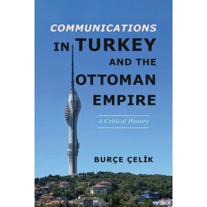 University of Illinois Press Communications In Turkey And The Ottoman Empire : A Critical History University of Illinois Press Communications In Turkey And The Ottoman Empire : A Critical History