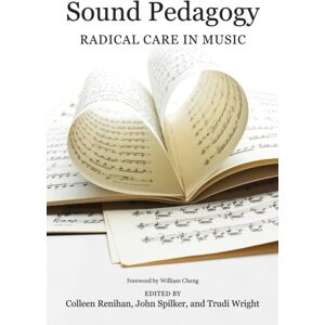 University of Illinois Press Sound Pedagogy : Radical Care In Music University of Illinois Press Sound Pedagogy : Radical Care In Music