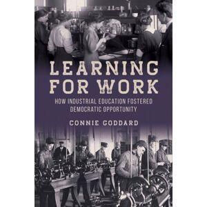 University of Illinois Press Learning For Work : How Industrial Education Fostered Democratic Opportunity University of Illinois Press Learning For Work : How Industrial Education Fostered Democratic Opportunity
