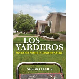 University of Illinois Press Los Yarderos : Mexican Yard Workers In Transborder Chicago University of Illinois Press Los Yarderos : Mexican Yard Workers In Transborder Chicago