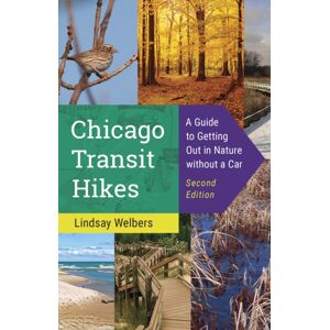 University of Illinois Press Chicago Transit Hikes : A Guide To Getting Out In Nature Without A Car University of Illinois Press Chicago Transit Hikes : A Guide To Getting Out In Nature Without A Car