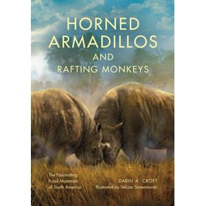 Indiana University Press Horned Armadillos And Rafting Monkeys : The Fascinating Fossil Mammals Of South America Indiana University Press Horned Armadillos And Rafting Monkeys : The Fascinating Fossil Mammals Of South America