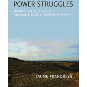 Indiana University Press Power Struggles : Dignity, , And The Renewable Energy Frontier In Spain Indiana University Press Power Struggles : Dignity, , And The Renewable Energy Frontier In Spain