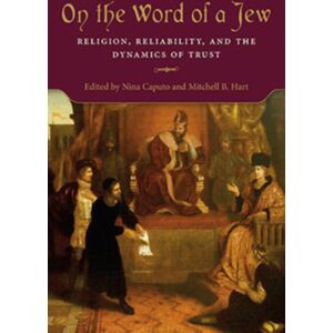 Indiana University Press On The Word Of A Jew : Religion, Reliability, And The Dynamics Of Trust Indiana University Press On The Word Of A Jew : Religion, Reliability, And The Dynamics Of Trust