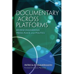 Indiana University Press Documentary Across Platforms : Reverse Engineering Media, Place, And Politics Indiana University Press Documentary Across Platforms : Reverse Engineering Media, Place, And Politics