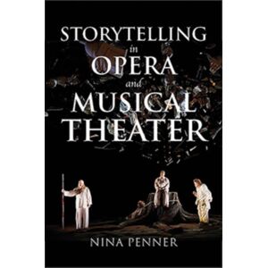 Indiana University Press Storytelling In Opera And Musical Theater Indiana University Press Storytelling In Opera And Musical Theater