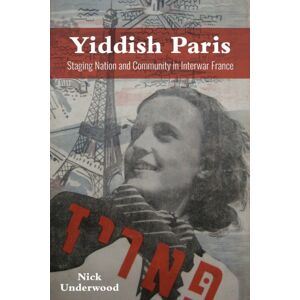 Indiana University Press Yiddish Paris : Staging Nation And Community In Interwar France Indiana University Press Yiddish Paris : Staging Nation And Community In Interwar France