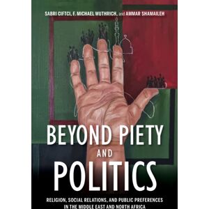 Indiana University Press Beyond Piety And Politics : Religion, Social Relations, And Public Preferences In The Middle East And North Africa Indiana University Press Beyond Piety And Politics : Religion, Social Relations, And Public Preferences In The Middle East And North Africa