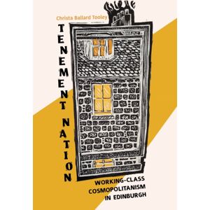 Indiana University Press Tenement Nation : Working-Class Cosmopolitanism In Edinburgh Indiana University Press Tenement Nation : Working-Class Cosmopolitanism In Edinburgh