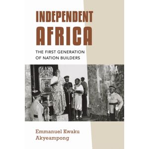 Indiana University Press Independent Africa : The First Generation Of Nation Builders Indiana University Press Independent Africa : The First Generation Of Nation Builders