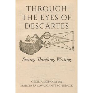Indiana University Press Through The Eyes Of Descartes : Seeing, Thinking, Writing Indiana University Press Through The Eyes Of Descartes : Seeing, Thinking, Writing