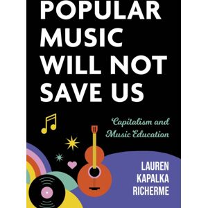 Indiana University Press Popular Music Will Not Save Us : Capitalism And Music Education Indiana University Press Popular Music Will Not Save Us : Capitalism And Music Education