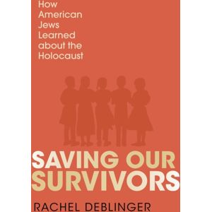 Indiana University Press Saving Our Survivors : How American Jews Learned About The Holocaust Indiana University Press Saving Our Survivors : How American Jews Learned About The Holocaust