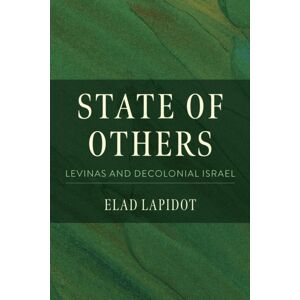 Indiana University Press State Of Others : Levinas And Decolonial Israel Indiana University Press State Of Others : Levinas And Decolonial Israel
