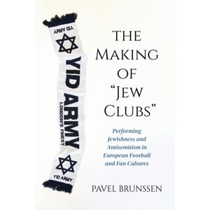 Indiana University Press The Making Of "Jew Clubs" : Performing Jewishness And Antisemitism In European Football And Fan Cultures Indiana University Press The Making Of "Jew Clubs" : Performing Jewishness And Antisemitism In European Football And Fan Cultures