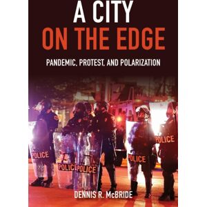 Indiana University Press A City On The Edge : Pandemic, Protest, And Polarization Indiana University Press A City On The Edge : Pandemic, Protest, And Polarization