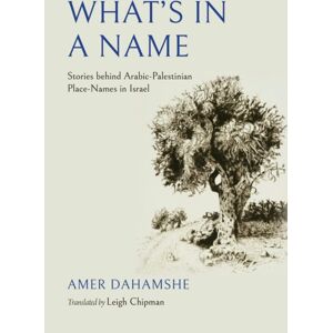Indiana University Press What'S In A Name : Stories Behind Arabic-Palestinian Place-Names In Israel Indiana University Press What'S In A Name : Stories Behind Arabic-Palestinian Place-Names In Israel