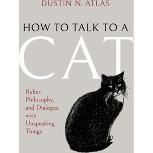 Indiana University Press How To Talk To A Cat : Buber, Philosophy, And Dialogue With Unspeaking Things Indiana University Press How To Talk To A Cat : Buber, Philosophy, And Dialogue With Unspeaking Things