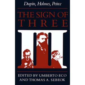 Indiana University Press The Sign Of Three : Dupin, Holmes, Peirce Indiana University Press The Sign Of Three : Dupin, Holmes, Peirce
