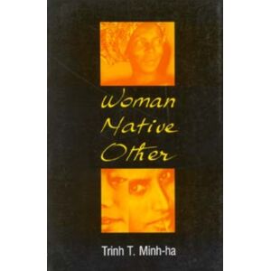 Indiana University Press Woman, Native, Other : Writing Postcoloniality And Feminism Indiana University Press Woman, Native, Other : Writing Postcoloniality And Feminism