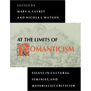 Indiana University Press At The Limits Of Romanticism : Essays In Cultural, Feminist, And Materialist Criticism Indiana University Press At The Limits Of Romanticism : Essays In Cultural, Feminist, And Materialist Criticism