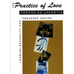 Indiana University Press The Practice Of Love : Lesbian Sexuality And Perverse Desire Indiana University Press The Practice Of Love : Lesbian Sexuality And Perverse Desire