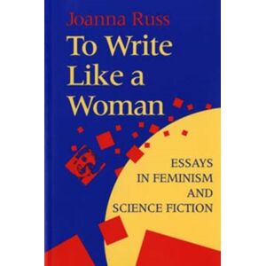 Indiana University Press To Write Like A Woman : Essays In Feminism And Science Fiction Indiana University Press To Write Like A Woman : Essays In Feminism And Science Fiction