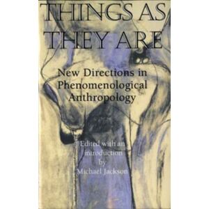 Indiana University Press Things As They Are : Directions In Phenomenological Anthropology Indiana University Press Things As They Are : Directions In Phenomenological Anthropology