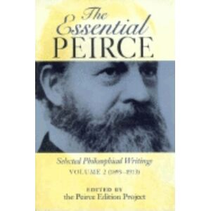 Indiana University Press The Essential Peirce, Volume 2 : Selected Philosophical Writings (1893-1913) Indiana University Press The Essential Peirce, Volume 2 : Selected Philosophical Writings (1893-1913)