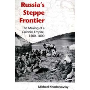 Indiana University Press Russia'S Steppe Frontier : The Making Of A Colonial Empire, 1500-1800 Indiana University Press Russia'S Steppe Frontier : The Making Of A Colonial Empire, 1500-1800