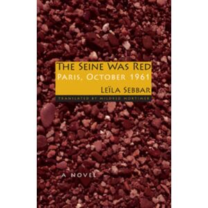 Indiana University Press The Seine Was Red : Paris, October 1961 Indiana University Press The Seine Was Red : Paris, October 1961