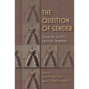 Indiana University Press The Question Of Gender : Joan W. Scott'S Critical Feminism Indiana University Press The Question Of Gender : Joan W. Scott'S Critical Feminism