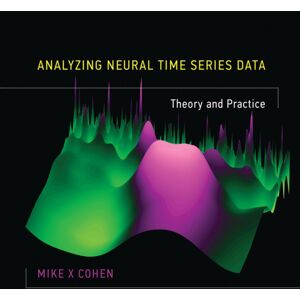 MIT Press Ltd Analyzing Neural Time Series Data : Theory And Practice MIT Press Ltd Analyzing Neural Time Series Data : Theory And Practice